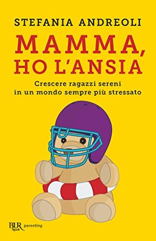 Mamma ho l'ansia: Crescere ragazzi sereni in un mondo sempre più stressato (Italian Edition)