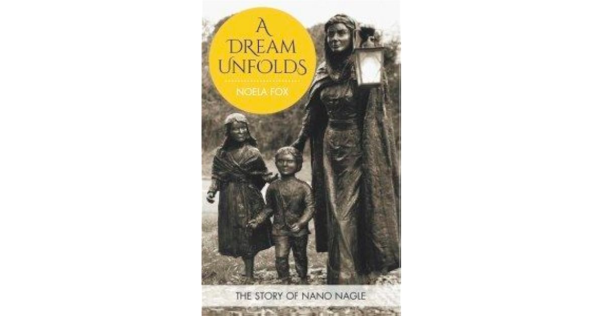 A dream unfolds. The story of Nano Nagle by Noela Fox