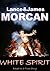 White Spirit by Lance Morcan White Spirit by Lance Morcan