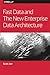 Fast Data and the New Enterprise Data Architecture