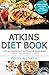 Atkins: Top 500 Atkins Diet Recipes to Losing Weight