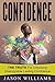 Confidence: The Truth for unlocking unstoppable lasting Confidence