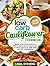 Cauliflower Cookbook: Swap Your Favorite Recipes With Nutrient Dense Cauliflower for Low Carb Healthy Alternatives