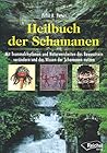 Heilbuch der Schamanen: Mit Trommelrhythmen und Naturweisheiten das Bewusstsein verändern und das Wissen der Schamanen nutzen (German Edition)
