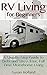 RV Living for Beginners: A ...