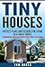 Tiny Houses: Prefect Plans and Designs for living in a small house, (Woodworking Projects to Design & Build Perfect Little Home) (Tiny Houses, Plans, Designs, ... Woodworking, Home, Little, Project Book 1)