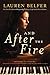 And After the Fire: A Novel