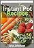 Instant Pot Cookbook: 50 Amazing Instant Pot Recipes In One Instant Pot Recipe Book