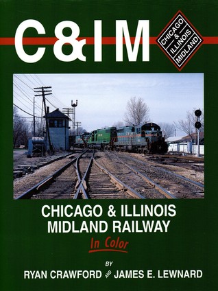 C&IM: Chicago & Illinois Midland Railway in Color