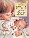 Jan Kunz Watercolor Techniques: Painting Children's Portraits (Workbook 2)