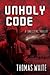 Unholy Code by Thomas Waite Unholy Code by Thomas Waite