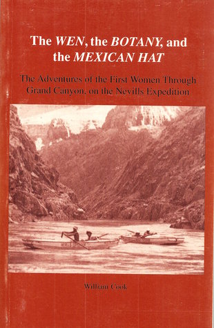 The Wen, The Botany, And The Mexican Hat: The Adventures Of The First Women Through Grand Canyon On The Nevills Expedition (Paperback)