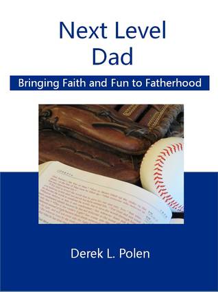 Next Level Dad : Bringing Faith and Fun to Fatherhood