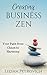 Creating Business Zen: Your Path from Chaos to Harmony
