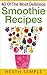40 of the Most Delicious Smoothie Recipes: (Smoothie, Smoothies, Smoothie Recipes, Smoothies for Weight Loss, Green Smoothie, Smoothie Recipes For ...)