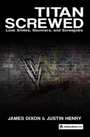 Titan Screwed: Lost Smiles, Stunners, and Screwjobs (Kindle Edition)