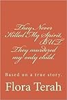 They Never Killed My Spirit ... but they murdered my only child