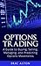 Options Trading: A Guide to Buying, Selling, Managing, and Predicting Options Movements