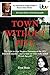 Town Without Pity - Who really killed Wendy Sewell?: The fight to clear Stephen Downing of the 1973 Bakewell cemetery murder (Revised edition with fresh evidence and scene of crime photographs)