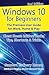 Windows 10 for Beginners. Revised & Expanded 2nd Edition.: The Premiere User Guide for Work, Home & Play.