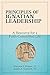 Principles of Ignatian Leadership; A Resource for a Faith-Committed Life