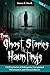 True Ghost Stories and Haun...