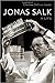Jonas Salk: A Life