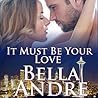 It Must Be Your Love by Bella Andre