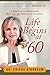 Life Begins at 60: A New View on Motherhood, Marriage, and Reinventing Ourselves