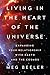 Living in the Heart of the Universe: Expanding Your Relationship with Earth and the Cosmos