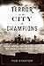 Terror in the City of Champions: Murder, Baseball, and the Secret Society that Shocked Depression-era Detroit