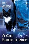 A Cat Builds a Raft by Bee Allen