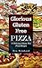 Glorious Gluten Free Pizza: 15 Delicious Gluten Free Pizza Recipes (Paleo Diet, Crust, Healthy Pizza, Low Carb Diet, Wheat Free)