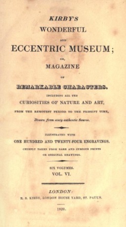 Kirby's Wonderful and Eccentric Museum; Or, Magazine of Remarkable Characters. Including All the Curiosities of Nature and Art, from the Remotest Period to the Present Time, Drawn from Every Authentic Source. Illustrated with One Hundred and Twenty-Four E (Hardcover)