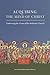 Acquiring the Mind of Christ: Embracing the Vision of the Orthodox Church