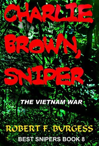 CHARLIE BROWN, SNIPER: The Vietnam War (Best Snipers Series Book 8)
