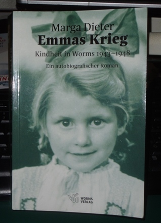 Emmas Krieg - Kindheit in Worms 1943 - 1948
