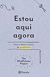 Estou Aqui Agora - Guia e diário criativo de mindfulness by The Mindfulness Project