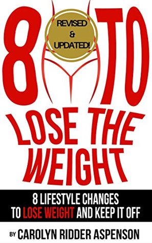 8 To Lose The Weight: Eight Lifestyle Changes to Lose Weight and Keep it Off (Kindle Edition)