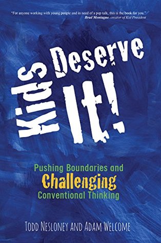 Kids Deserve It: Pushing Boundaries and Challenging Conventional Thinking (Kindle Edition)