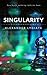Singularity: You Have Nothing Left To Fear