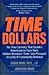 Time Dollars: The New Currency That Enables Americans to Turn Their Hidden Resource-Time-Into Personal Security and Community Renewal