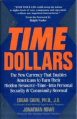Time Dollars: The New Currency That Enables Americans to Turn Their Hidden Resource-Time-Into Personal Security and Community Renewal (Hardcover)