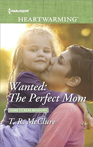 Wanted: The Perfect Mom: A Clean Romance (Home to Bear Meadows Book 1)