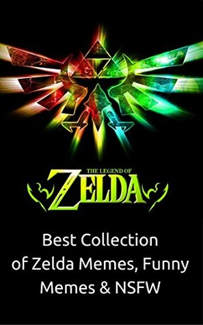 Zelda: Funniest Collections of Zelda Memes - NSFW, Memes, Comic, GIF, Anime (Kindle Edition)