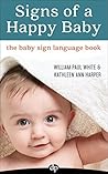 Signs of a Happy Baby: The Baby Sign Language Book Signs of a Happy Baby: The Baby Sign Language Book