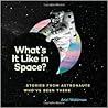 What's It Like in Space? by Ariel Waldman