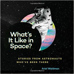 What's It Like in Space?: Stories from Astronauts Who've Been There (Hardcover)