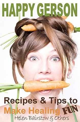 Happy Gerson: Recipes And Tips to Make Healing Fun