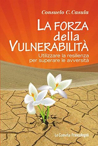 La forza della vulnerabilità. Utilizzare la resilienza per superare le avversità (Le comete Vol. 224) (Italian Edition)